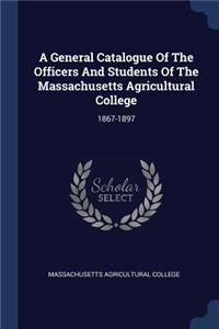 A General Catalogue Of The Officers And Students Of The Massachusetts Agricultural College