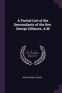 Partial List of the Descendants of the Rev. George Gillmore, A.M