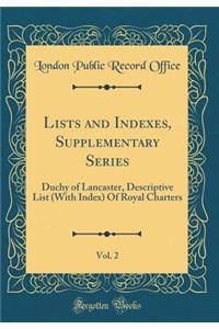 Lists and Indexes, Supplementary Series, Vol. 2: Duchy of Lancaster, Descriptive List (with Index) of Royal Charters (Classic Reprint)