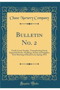 Bulletin No. 2: Grade Count Surplus, Transplanting Stock, Imported Stocks, Seedlings, Scions and Supplies; First Showing of Boxed Lots; Spring 1911 (Classic Reprint)