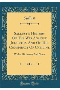 Sallust's History of the War Against Jugurtha, and of the Conspiracy of Catiline