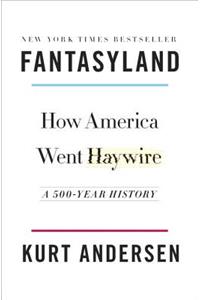 Fantasyland: How America Went Haywire: A 500-Year History