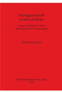 Paesaggi etruschi in terra di Siena: L'agro tra Volterra e Chiusi dell'età del Ferro all'èta romana