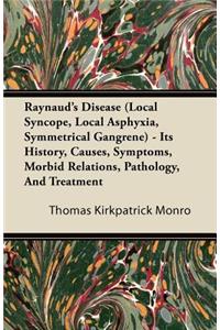 Raynaud's Disease (Local Syncope, Local Asphyxia, Symmetrical Gangrene) - Its History, Causes, Symptoms, Morbid Relations, Pathology, And Treatment
