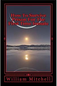 How To Survive Prison For The First Time Inmate