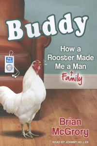 Buddy: How a Rooster Made Me a Family Man