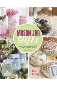 Mason Jar Gifts: Create Heartwarming Gifts Using Canning Jars