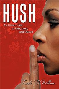 Hush: An Urban Tale of Lies, Lust, and Deceit