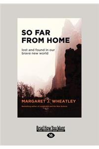 So Far from Home: Lost and Found in Our Brave New World (Large Print 16pt)