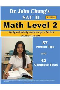 Dr. John Chung's SAT II Math Level 2 ---- 2nd Edition: To Get a Perfect Score on the SAT