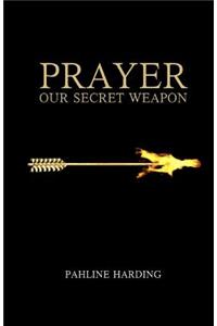 Prayer Our secret weapon