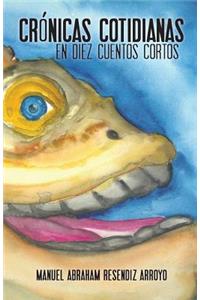 Crónicas Cotidianas: En Diez Cuentos Cortos