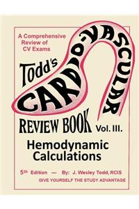 Todd's Cardiovascular Review Book: Volume 3: Hemodynamic Calculations