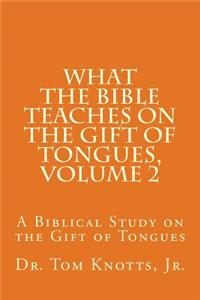 What The Bible Teaches on the Gift of Tongues, Volume 2