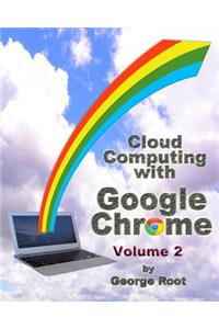 Cloud Computing with Google Chrome Volume 2