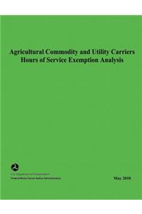 Agricultural Commodity and Utility Carriers Hours of Service Exemption Analysis