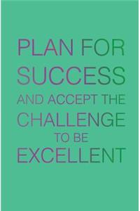 Plan for Success and Accept the Challenge to be Excellent