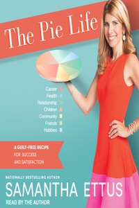 The Pie Life: A Guilt-Free Recipe for Success and Satisfaction
