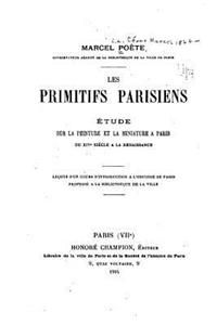 Les primitifs parisiens, étude sur la peinture et la miniature à Paris du XIVe siècle à la Renaissance