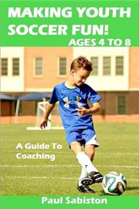 Making Youth Soccer Fun! Ages 4 to 8