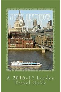 After Heathrow, Where Do You Go?