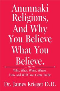 Anunnaki Religions, And Why You Believe What You Believe.