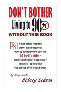 Don't Bother Living to 90 Without This Book