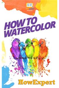 How To Watercolor