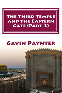 The Third Temple and the Eastern Gate (Part 3)