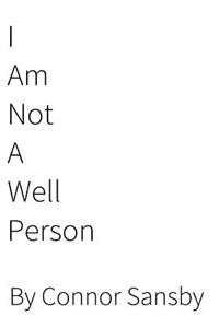 I am not a well person