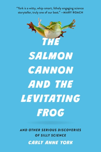 The Salmon Cannon and the Levitating Frog