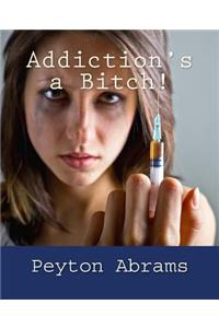 Addiction's a Bitch!