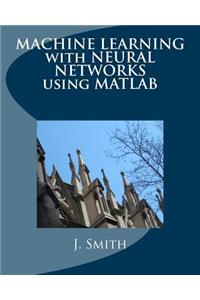 Machine Learning with Neural Networks Using MATLAB