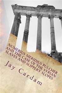 Numerius Meridius Pulcher and the Case of the Syrian Slaves and Sippery Slopes