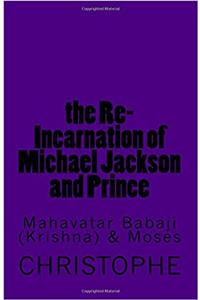 The Re-incarnation of Michael Jackson and Prince: Mahavatar Babaji Krishna & Moses