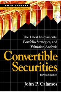Convertible Securities: The Latest Instruments, Portfolio Strategies, and Valuation Analysis, Revised Edition