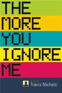 The More You Ignore Me