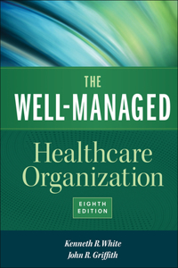 Well-Managed Healthcare Organization, Eighth Edition