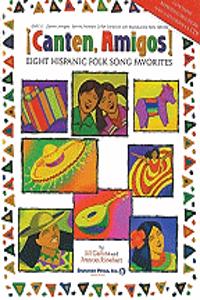 Canten, Amigos!: Eight Hispanic Folk Song Favorites