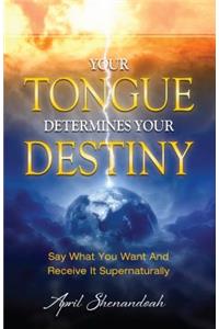 Your Tongue Determines Your Destiny