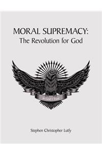 Moral Supremacy: The Revolution for God