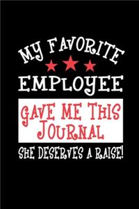 My Favorite Employee Gave Me This Journal She Deserves A Raise!