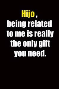Hijo, being related to me is really the only gift you need.