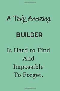 A Truly Amazing Builder Is Hard To Find And Impossible To Forget