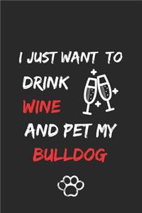 I just want to drink wine and pet my bulldog Notebook funny pets owner Gift