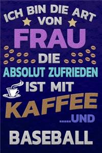 Ich bin die Art von Frau die absolut zufrieden ist mit Kaffee und BASEBALL
