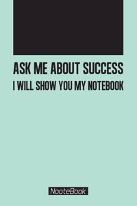 Ask me about success I will show you my notebook