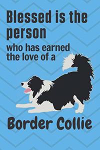 Blessed is the person who has earned the love of a Border Collie