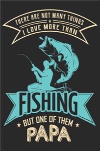 There are not many things i love more than fishing but one of them papa