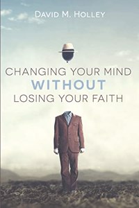 Changing Your Mind Without Losing Your Faith